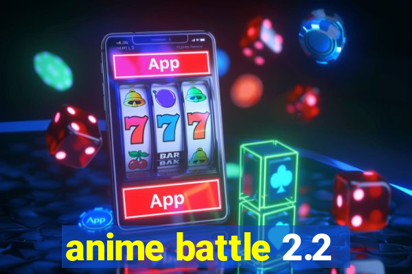 anime battle 2.2